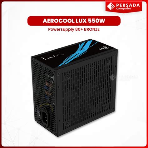 Aerocool LUX Bronze 550W  PSU - ATX 24 PIN; 1x 4+4PIN CPU; 4x SATA; 2x PATA; 1x PCIe 6+2PIN. 